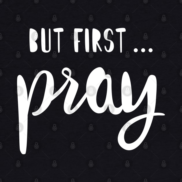 BUT FIRST PRAY by TheMoodyDecor